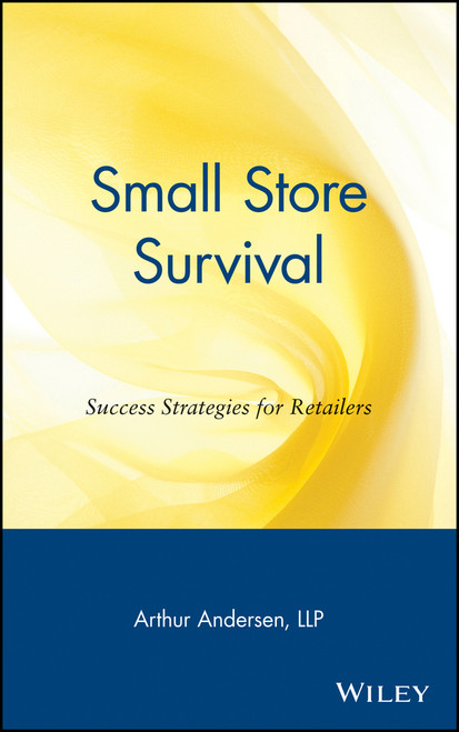 Small Store Survival (Success Strategies for Retailers) by Arthur Andersen, LLP, 9780471164685