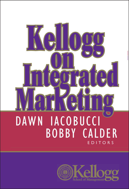 Kellogg on Integrated Marketing by Dawn Iacobucci, Bobby J. Calder, 9780471204763