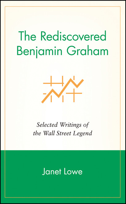 The Rediscovered Benjamin Graham (Selected Writings of the Wall Street Legend) by Janet Lowe, 9780471244721