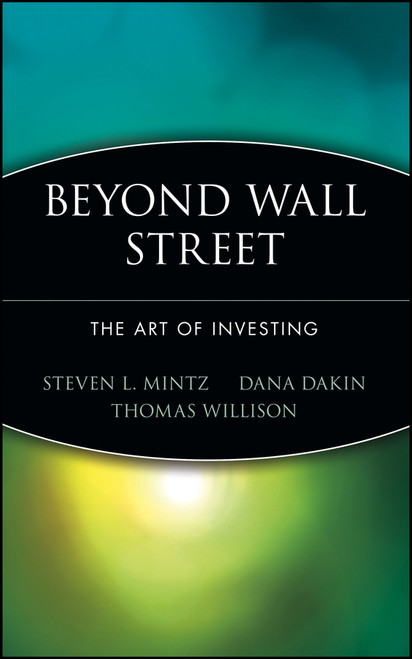 Beyond Wall Street (The Art of Investing) - 9780471247371 by Steven L. Mintz, Dana Dakin, Thomas Willison, 9780471247371
