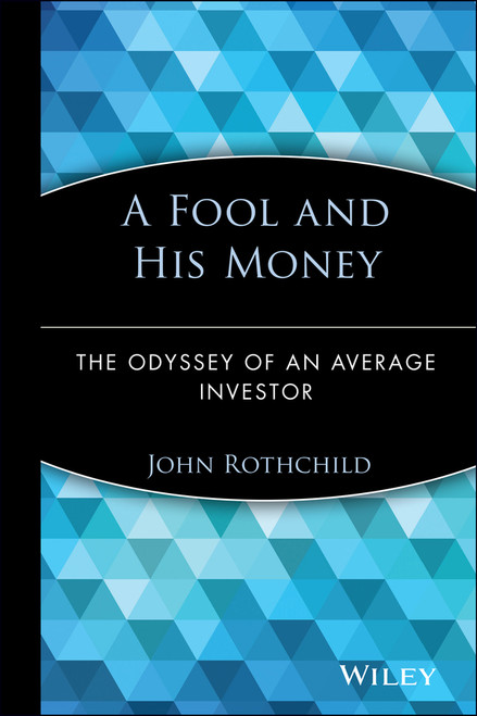 A Fool and His Money (The Odyssey of an Average Investor) by John Rothchild, 9780471251514