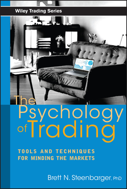 The Psychology of Trading (Tools and Techniques for Minding the Markets) by Brett N. Steenbarger, 9780471267614