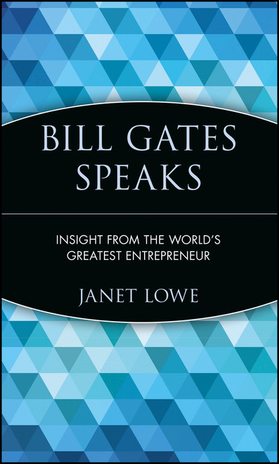 Bill Gates Speaks (Insight from the World's Greatest Entrepreneur) by Janet Lowe, 9780471293538