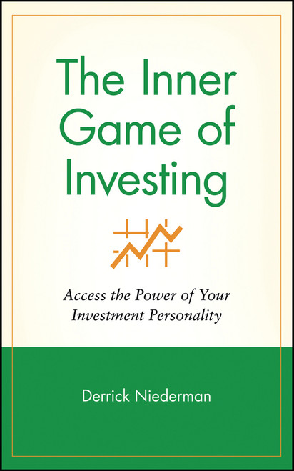 The Inner Game of Investing (Access the Power of Your Investment Personality) by Derrick Niederman, 9780471314790