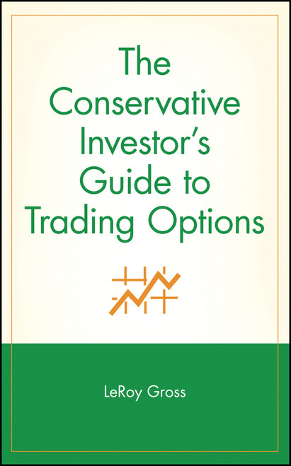 The Conservative Investor's Guide to Trading Options by LeRoy Gross, 9780471315858