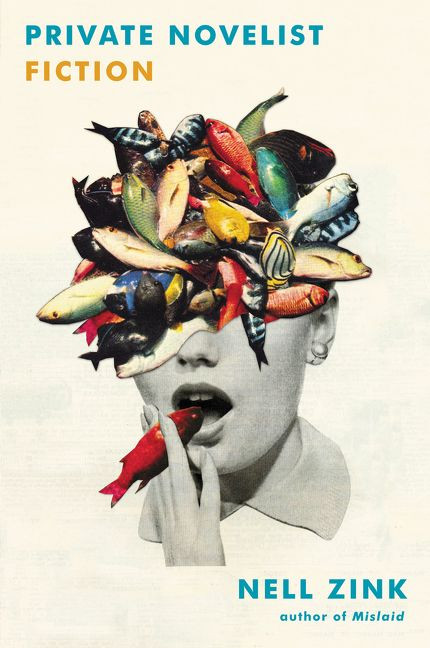 Private Novelist (Fiction) by Nell Zink, 9780062458308