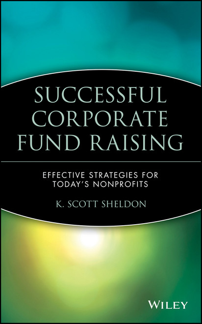 Successful Corporate Fund Raising (Effective Strategies for Today's Nonprofits) by K. Scott Sheldon, 9780471350163