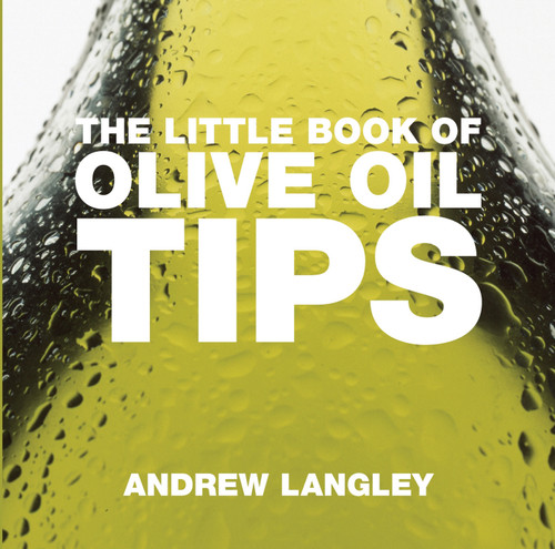 The Little Book of Olive Oil Tips (Miniature Edition) by Andrew Langley, 9781904573913