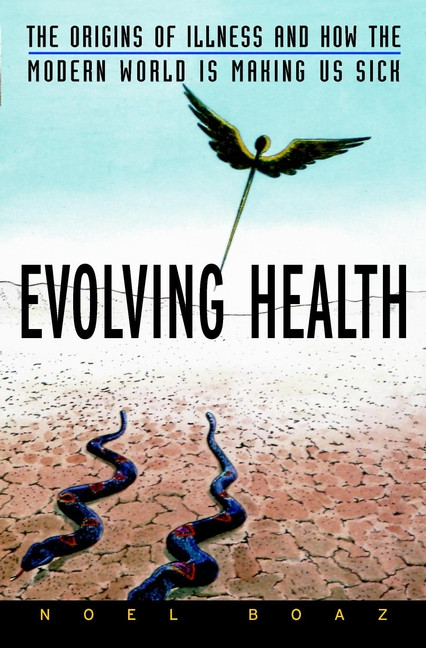 Evolving Health (The Origins of Illness and How the Modern World Is Making Us Sick) by Noel T. Boaz, 9780471352617