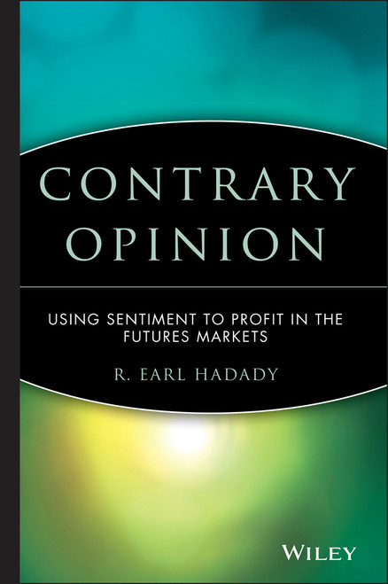 Contrary Opinion (Using Sentiment to Profit in the Futures Markets) by R. Earl Hadady, 9780471363538