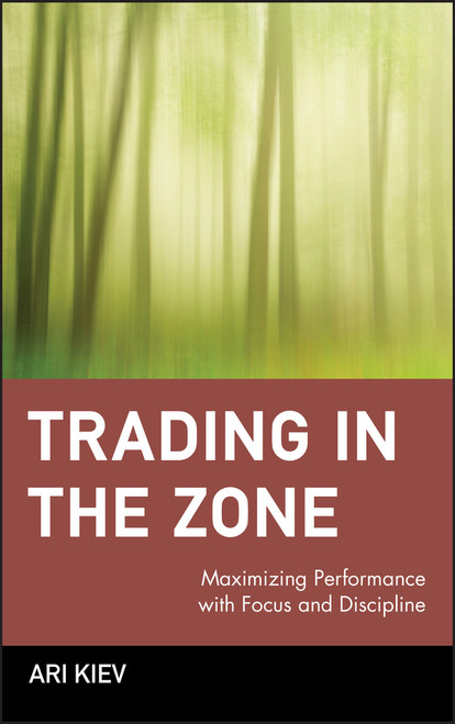 Trading in the Zone (Maximizing Performance with Focus and Discipline) by Ari Kiev, 9780471379089
