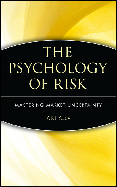 The Psychology of Risk (Mastering Market Uncertainty) by Ari Kiev, 9780471403876