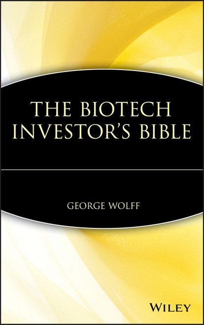 The Biotech Investor's Bible by George Wolff, 9780471412793