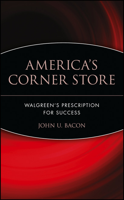 America's Corner Store (Walgreen's Prescription for Success) by John U. Bacon, 9780471426172