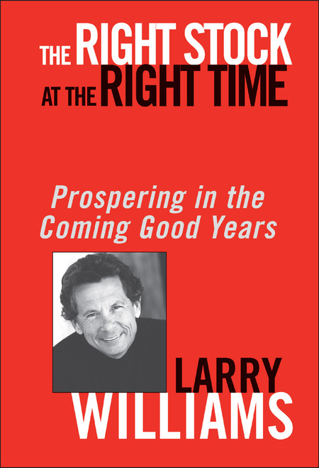 The Right Stock at the Right Time (Prospering in the Coming Good Years) by Larry Williams, 9780471430513