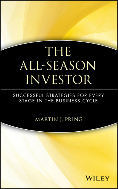 The All-Season Investor (Successful Strategies for Every Stage in the Business Cycle) by Martin J. Pring, 9780471549772