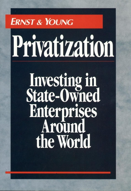 Privatization (Investing in State-Owned Enterprises Around the World) by Ernst & Young LLP, 9780471593232