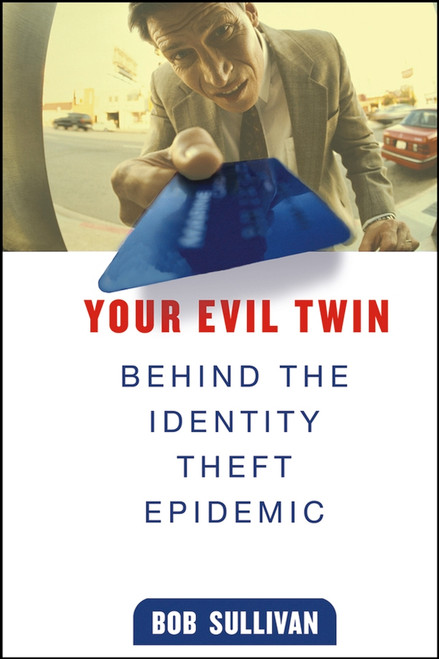 Your Evil Twin (Behind the Identity Theft Epidemic) by B. Sullivan, 9780471648109
