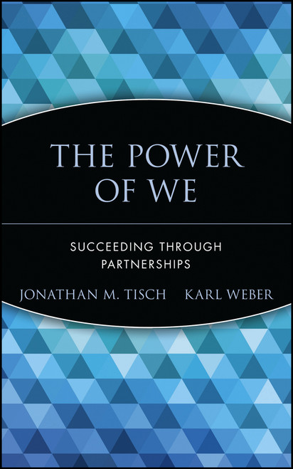 The Power of We (Succeeding Through Partnerships) by Jonathan M. Tisch, Karl Weber, 9780471652823
