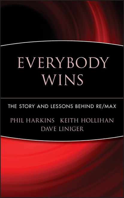 Everybody Wins (The Story and Lessons Behind RE/MAX) by Phil Harkins, Keith Hollihan, Dave Liniger, 9780471710240