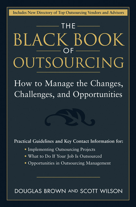 The Black Book of Outsourcing (How to Manage the Changes, Challenges, and Opportunities) by Douglas Brown, Scott Wilson, 9780471718895