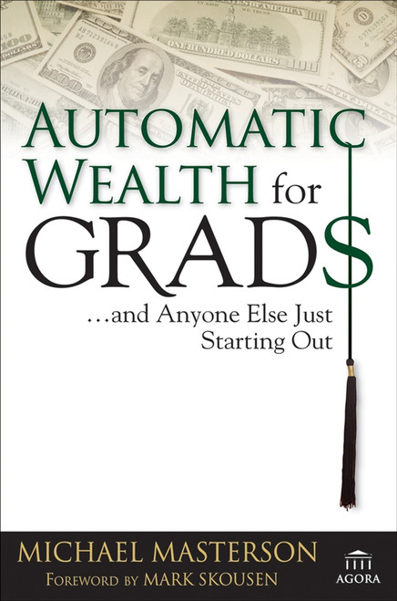 Automatic Wealth for Grads... and Anyone Else Just Starting Out by Michael Masterson, Mark Skousen, 9780471786764