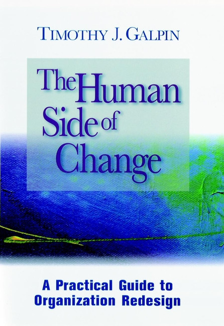 The Human Side of Change (A Practical Guide to Organization Redesign) by Timothy J. Galpin, 9780787902162