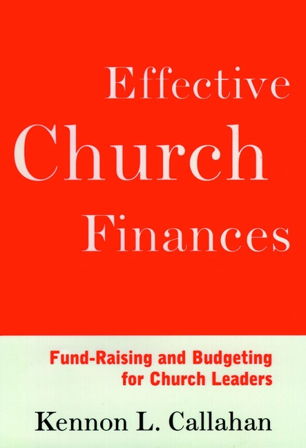 Effective Church Finances (Fund-Raising and Budgeting for Church Leaders) by Kennon L. Callahan, 9780787938697