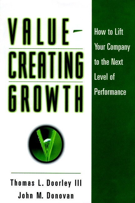 Value-Creating Growth (How to Lift Your Company to the Next Level of Performance) by Thomas L. Doorley, III, John M. Donovan, 9780787946616