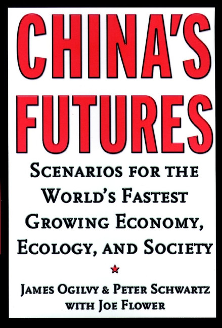 China's Futures (Scenarios for the World's Fastest Growing Economy, Ecology, and Society) by James Ogilvy, Peter Schwartz, 9780787952006