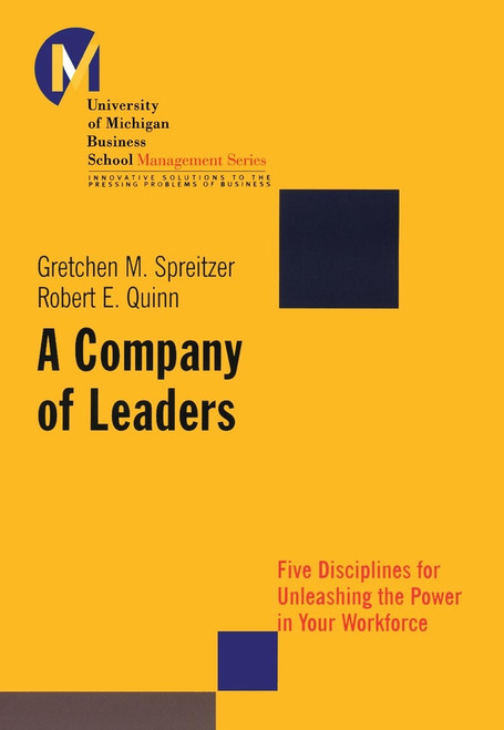 A Company of Leaders (Five Disciplines for Unleashing the Power in Your Workforce) by Gretchen M. Spreitzer, Robert E. Quinn, 9780787955830