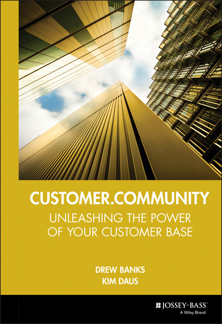 Customer.Community (Unleashing the Power of Your Customer Base) by Drew Banks, Kim Daus, 9780787956219