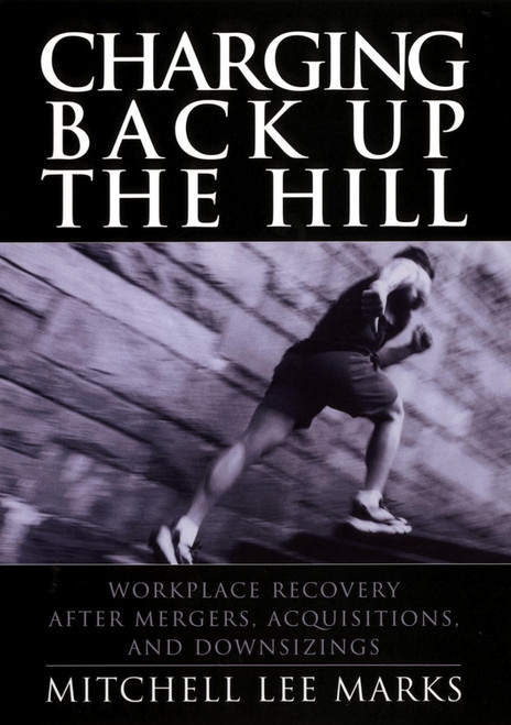 Charging Back Up the Hill (Workplace Recovery After Mergers, Acquisitions and Downsizings) by Mitchell Lee Marks, 9780787964429
