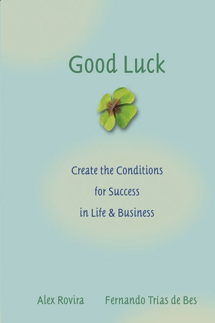Good Luck (Creating the Conditions for Success in Life and Business) by Alex Rovira, Fernando Trías De Bes, 9780787976071
