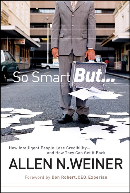 So Smart But... (How Intelligent People Lose Credibility - and How They Can Get it Back) by Allen N. Weiner, Don Robert, 9780787985745
