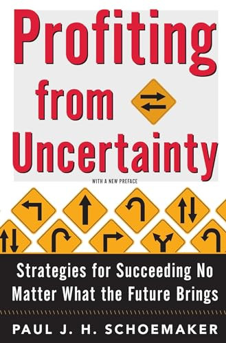 Profiting from Uncertainty (Strategies for Succeeding No Matter What the Future Brings) by Paul Schoemaker, Robert E. Gunther, 9781501161759