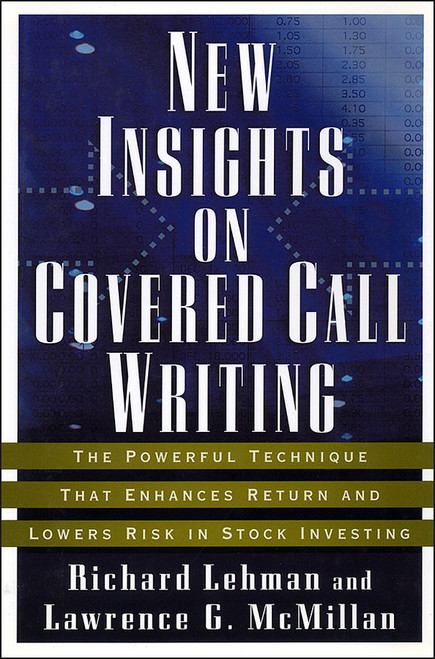 New Insights on Covered Call Writing (The Powerful Technique That Enhances Return and Lowers Risk in Stock Investing) by Richard Lehman, Lawrence G. McMillan, 9781576601334