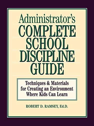 Administrator's Complete School Discipline Guide (Techniques & Materials for Creating an Environment Where Kids Can Learn) by Robert D. Ramsey, 9780130794017