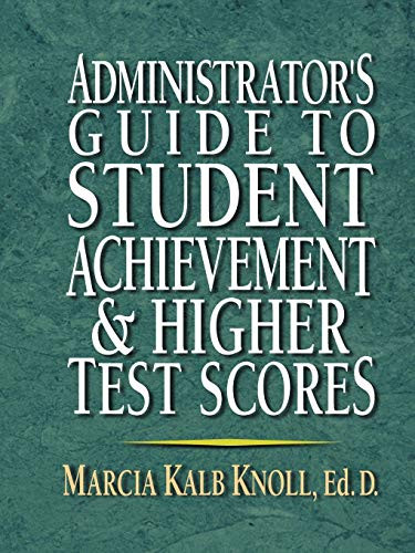 Administrator's Guide to Student Achievement & Higher Test Scores by Marcia Kalb Knoll, Ed.D., 9780130923370