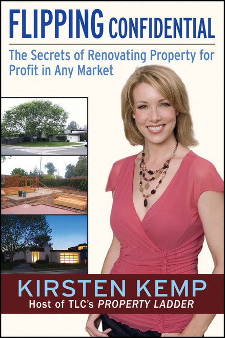 Flipping Confidential (The Secrets of Renovating Property for Profit In Any Market) by Kirsten Kemp, 9780470068359