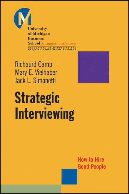 Strategic Interviewing (How to Hire Good People) - 9780470448250 by Richaurd Camp, Mary Vielhaber, Jack L. Simonetti, 9780470448250