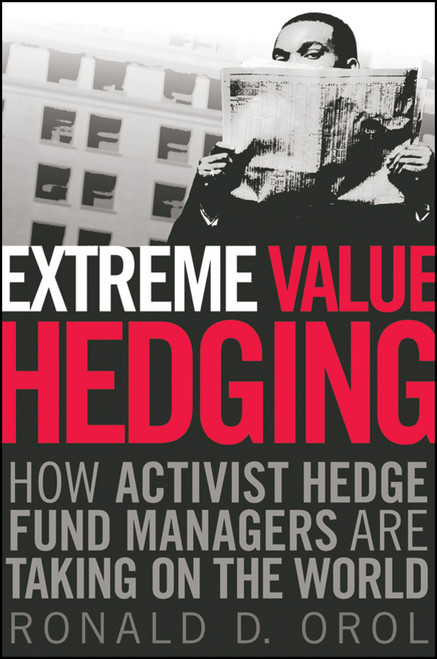 Extreme Value Hedging (How Activist Hedge Fund Managers Are Taking on the World) by Ronald D. Orol, 9780470450246