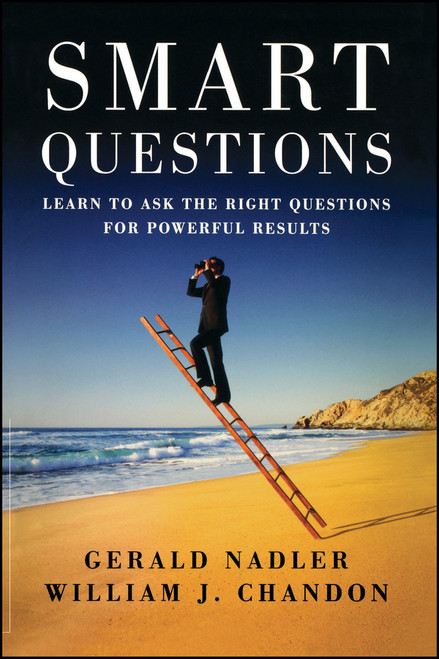 Smart Questions (Learn to Ask the Right Questions for Powerful Results) by Gerald Nadler, William Chandon, 9780470894071