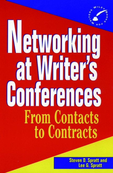 Networking at Writer's Conferences (From Contacts to Contracts) by Steven D. Spratt, Lee G. Spratt, 9780471055228