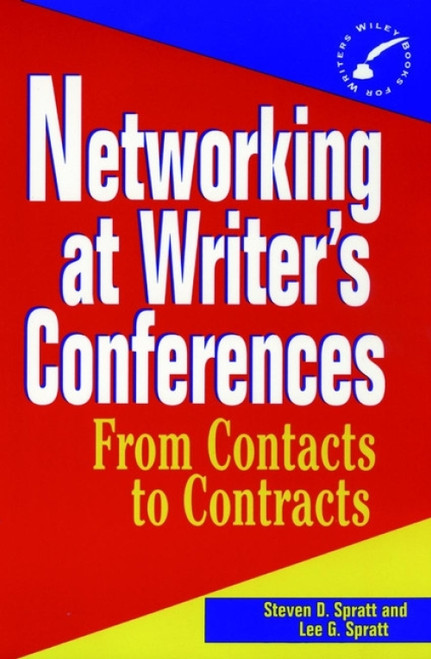 Networking at Writer's Conferences (From Contacts to Contracts) by Steven D. Spratt, Lee G. Spratt, 9780471055228