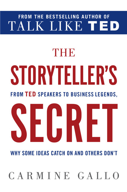 The Storyteller's Secret (From TED Speakers to Business Legends, Why Some Ideas Catch On and Others Don't) - 9781250072238 by Carmine Gallo, 9781250072238