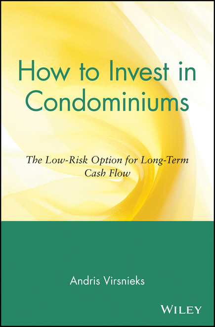 How to Invest in Condominiums (The Low-Risk Option for Long-Term Cash Flow) by Andris Virsnieks, 9780471151500