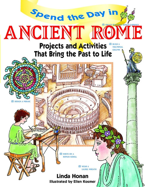 Spend the Day in Ancient Rome (Projects and Activities that Bring the Past to Life) by Linda Honan, 9780471154532