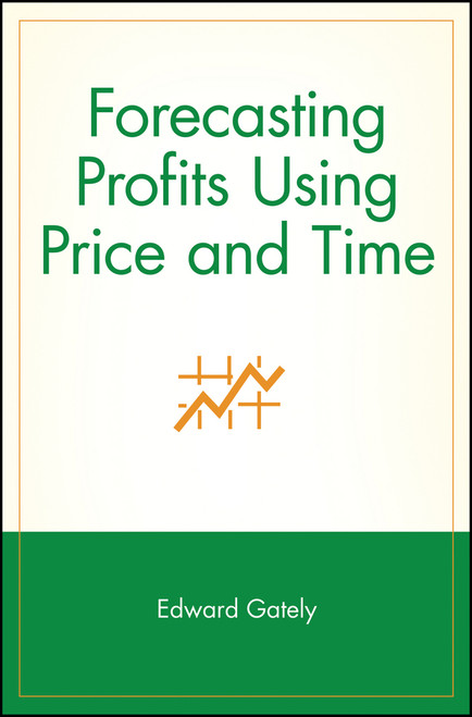 Forecasting Profits Using Price and Time by Edward Gately, 9780471155393