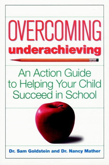 Overcoming Underachieving (An Action Guide to Helping Your Child Succeed in School) by Sam Goldstein, Nancy Mather, 9780471170327